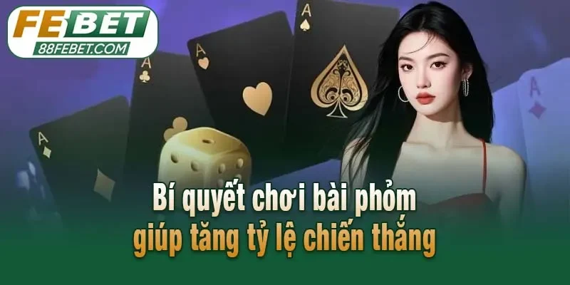 Bí quyết chơi bài phỏm giúp tăng tỷ lệ chiến thắng