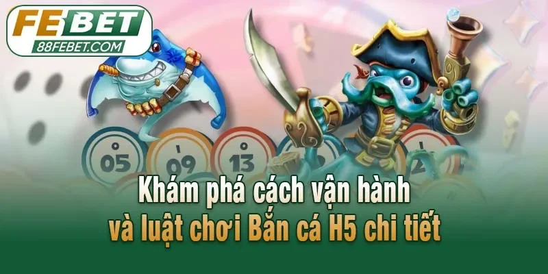 Khám phá cách vận hành và luật chơi Bắn cá H5 chi tiết