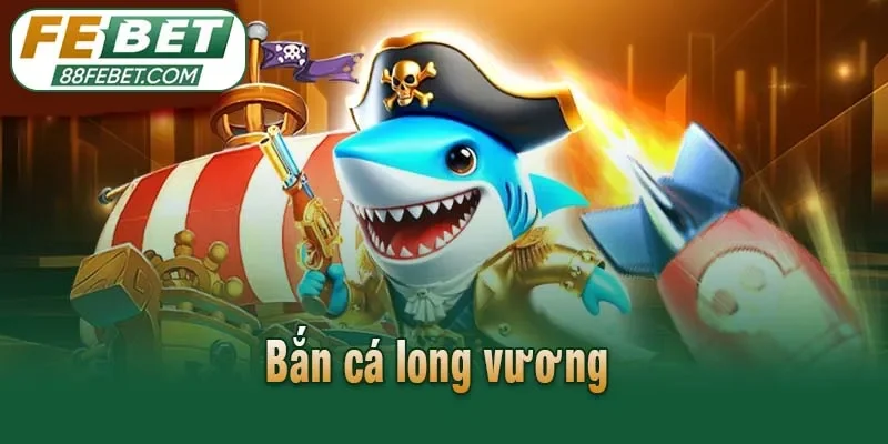 Bắn cá Long Vương