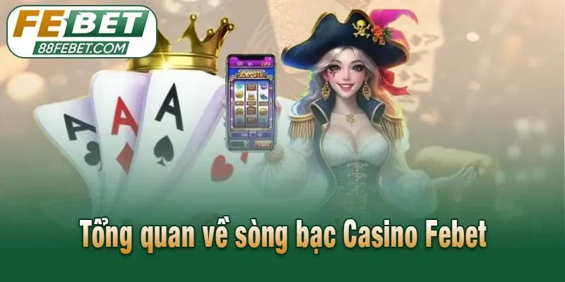 Tổng quan về sòng bạc Casino Febet