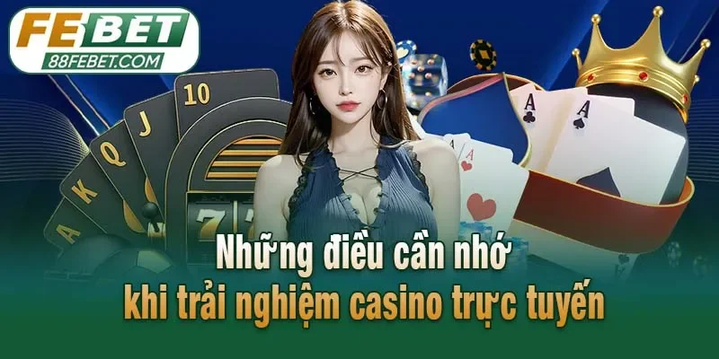 Những điều cần nhớ khi trải nghiệm casino trực tuyến