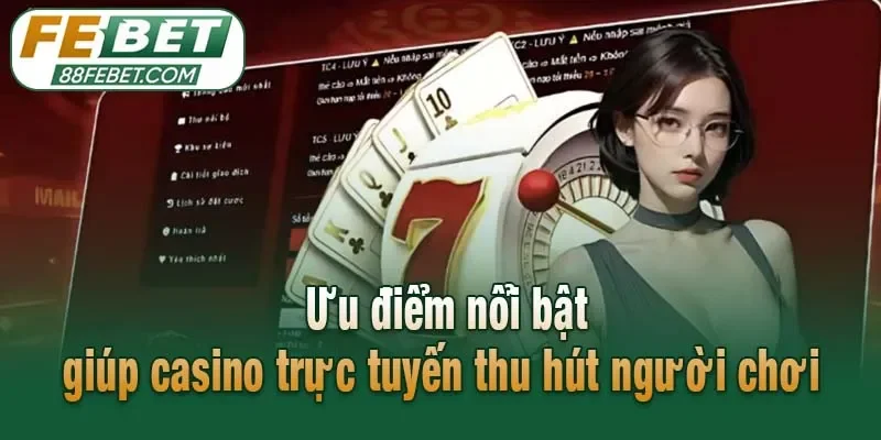 Ưu điểm nổi bật giúp casino trực tuyến thu hút người chơi 
