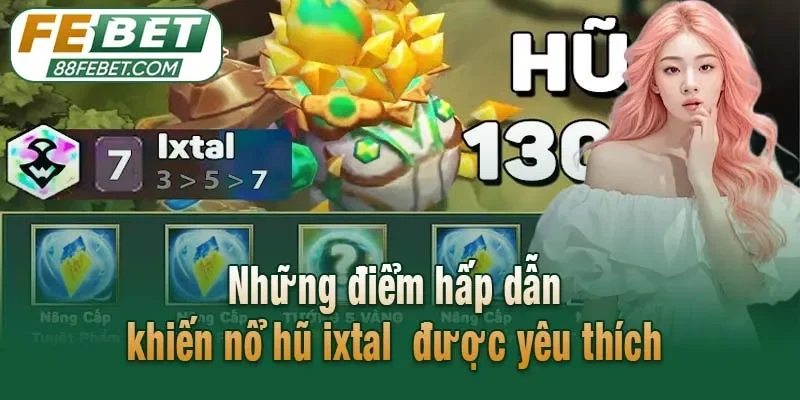 Những điểm hấp dẫn khiến nổ hũ ixtal được yêu thích