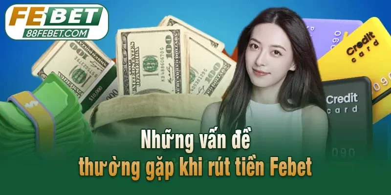 Những vấn đề thường gặp khi rút tiền Febet