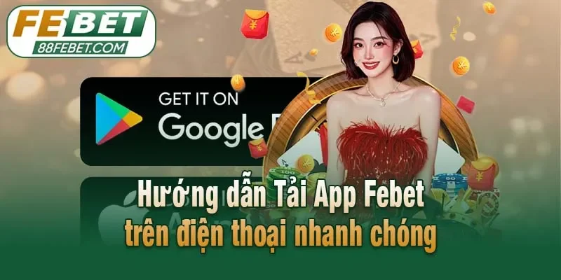 Hướng dẫn Tải App Febet trên điện thoại nhanh chóng