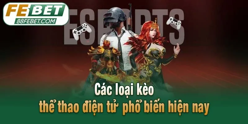 Các loại kèo thể thao điện tử phổ biến hiện nay